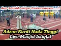 Download Lagu Daeng Syawal || Adzan Kurdi Nada Tinggi || Live Masjid Istiqlal || Lantunannya Bikin Sedih ||