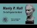 Manly P Hall The Self Against the World Unreleased Lecture