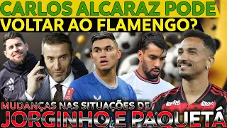 ALCARAZ PODE VOLTAR AO FLAMENGO? MUDANÇAS NAS SITUAÇÕES DE JORGINHO E PAQUETÁ | ERRO COM DANILO E+