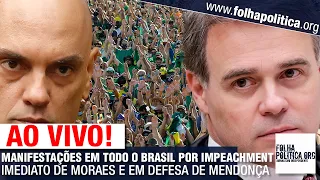AO VIVO: MANIFESTAÇÕES EM TODO O BRASIL POR IMPEACHMENT IMEDIATO DE MORAES E EM DEFESA DE MENDONÇA