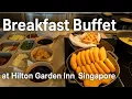 Hilton Garden Inn Singapore Breakfast Buffet Tour and Review