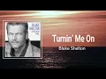Blake Shelton - Turnin` Me On (Lyrics) 🎵
