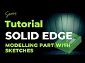 Modelling Part with Sketches Solid Edge Part Design Tutorial COMPLETE