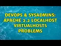 DevOps SysAdmins Apache 2 2 localhost VirtualHosts problems 2 Solutions
