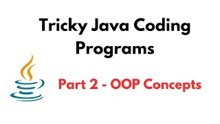 Tricky Java Coding Programs Part 2 - OOP Concepts Tricky Java Questions