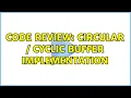 Code Review Circular Cyclic Buffer implementation 2 Solutions