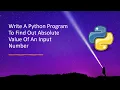Write A Python Program To Find Out Absolute Value Of An Input Number