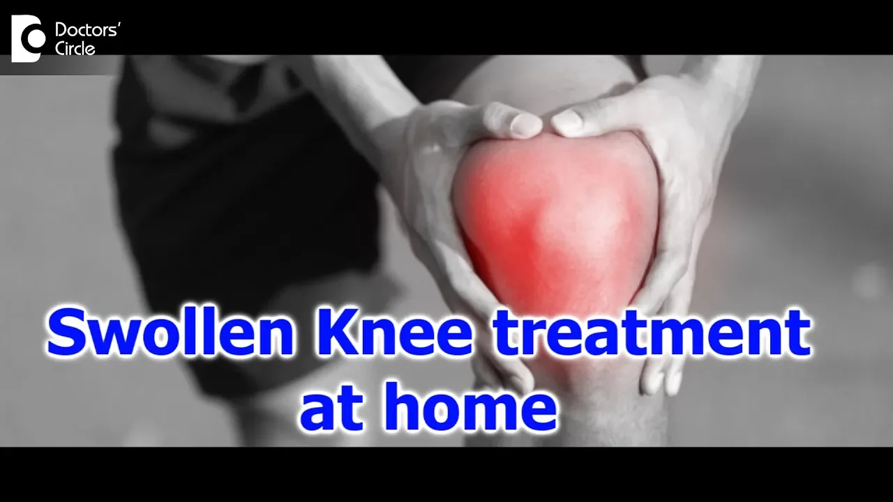 Knee pain and swelling | How to care for a Swollen Knee? - Dr. Mohan M R | Doctors' Circle