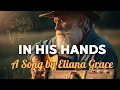 Download Lagu IN ZIJN HANDEN - Een countrygospellied over hoop en overgave ❤️ | door Eliana Grace @elianagracew...