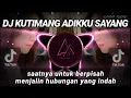 DJ KUTIMANG ADIKKU SAYANG (Saatnya untuk berpisah menjalin hubungan yang indah) REMIX TIKTOK 2021