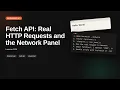 Fetch API Real HTTP Requests and the Network Panel Browser Networking API Tutorial