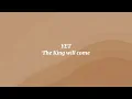 YET-the King will come (Lyrics)