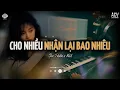Download Lagu Cho Nhiều Nhận Lại Bao Nhiêu [Lofi] - Du Thiên x VUX | Đã Cho Đi Rất Nhiều Nhưng Anh | Lofi Lyrics