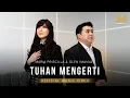 Download Lagu TUHAN MENGERTI - MARIA PRISCILLA \u0026 GLEN IMANUEL (OFFICIAL MUSIC VIDEO) || MIGHTY MUSIC