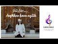 Download Lagu Widi Widiana Angkihan Baan Nyilih Lirik Karaoke Terbaru - LaguBali