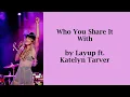 Layup ft. Katelyn Tarver - Who You Share It With