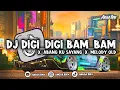 DJ DIGI DIGI BAM BAM X ABANG KU SAYANG X MELODY OLD || VIRAL TIK TOK TERBARU 2023 !!!