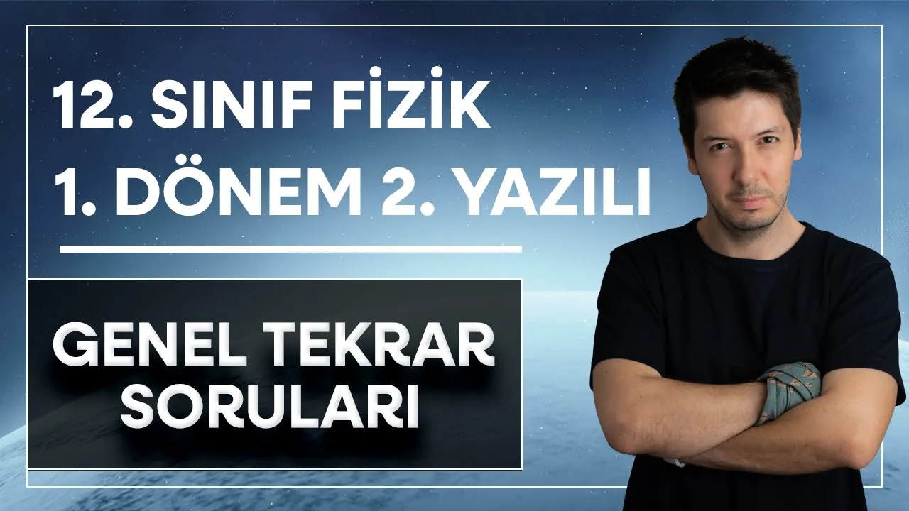 12. Sınıf Fizik 1. Dönem 2. Yazılı | Full Genel Tekrar Yazılı Hazırlık Soruları