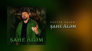 Seyyid Taleh - Şahe Aləm