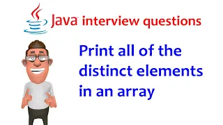 Java interview question Print the distinct elements in an array