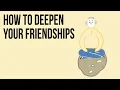 How to Deepen Your Friendships