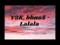 Download Lagu Y2K, bbno$ - Lalala (Lyrics / Lyric Video) Letra
