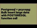Postgresql psycopg Bulk Insert large data with POSTGRESQL function call 1 answer