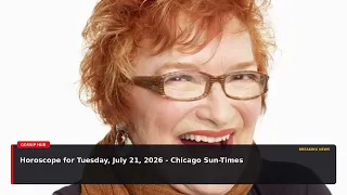 Horoscope for Tuesday July 21 2026 - Chicago Sun-Times