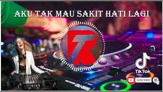 Download DJ AKU TAK MAU SAKIT HATI LAGI-REMIX TERBARU MP3