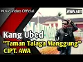 TAMAN TALAGA MANGGUNG - KANG UBED (MUSIC VIDEO OFFICIAL) CIPT.  AWA