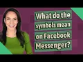 What do the symbols mean on Facebook Messenger