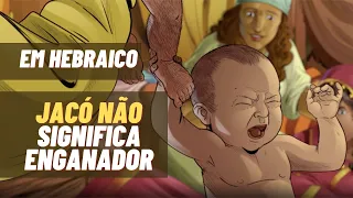 Jacó em hebraico não significa enganador