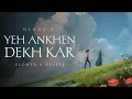 Download Lagu Yeh Ankhen Dekh Kar ( Slowed \u0026 Reverb ) | Old Song