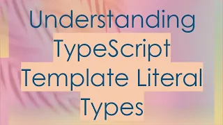 Understanding TypeScript Template Literal Types