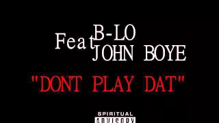 B LO DONT PLAY DAT FT JOHN BOYE 
