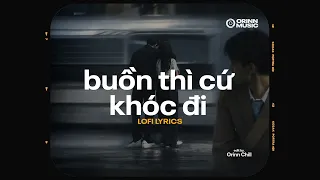 Buồn Thì Cứ Khóc Đi (Lofi Chill) - Lynk Lee | Là gió thì gió cứ bay về trời, chỉ cần đến nơi...