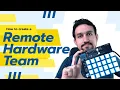 How to have a Hardware remote Team