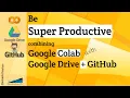 Be Super productive by coding Python in Google Colab combined with Google Drive and GitHub