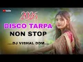 Lagu TARPA TIMLI NEW 2026 • TRENDING DISCO TARPA TIMLI NON STOP DJ VISHAL DDM