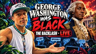 George Washington Was Black | Responding to the Backlash LIVE