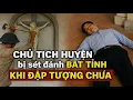 Download Lagu Chủ Tịch Huyện Ra Lệnh Đập Tượng Chúa Bị Sét Đánh Nằm Bất Tỉnh