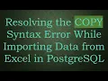 Resolving the COPY Syntax Error While Importing Data from Excel in PostgreSQL