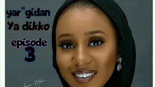 yar gidan yadikko episode 3 latest hausa novels