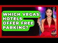 Which Vegas Hotels Offer Free Parking - Las Vegas Insider Guide