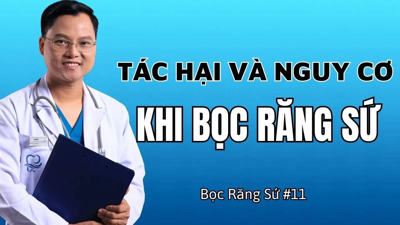 Outline Video 5 Tác Hại Của Bọc Răng Sứ Và Nguy Cơ Gặp Phải | Bác sĩ Cường