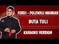 Download Lagu BUTA TULI KARAOKE VERSI FERDI DA
