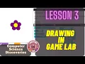 CSD Lesson 3 Drawing in Game Lab