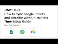 How to Sync Google Sheets and Airtable Databases with Unito Quick Setup Guide