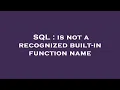 SQL is not a recognized built-in function name
