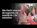 Download Lagu São Paulo tem ato da esquerda na manhã do 7 de setembro